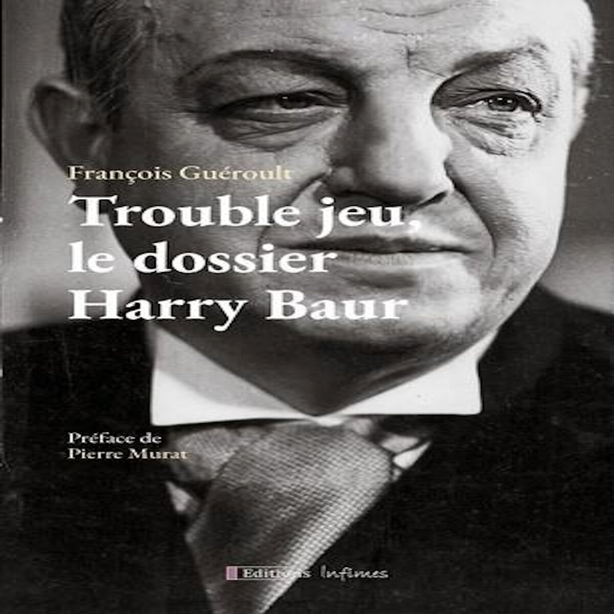 TROUBLE JEU, LE DOSSIER HARRY BAUR, Guéroult François