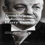 TROUBLE JEU, LE DOSSIER HARRY BAUR, Guéroult François