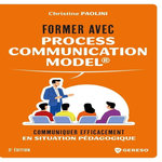 FORMER AVEC PROCESS COMMUNICATION MODEL. COMMUNIQUER EFFICACEMENT EN SITUATION PEDAGOGIQUE, Paolini Christine