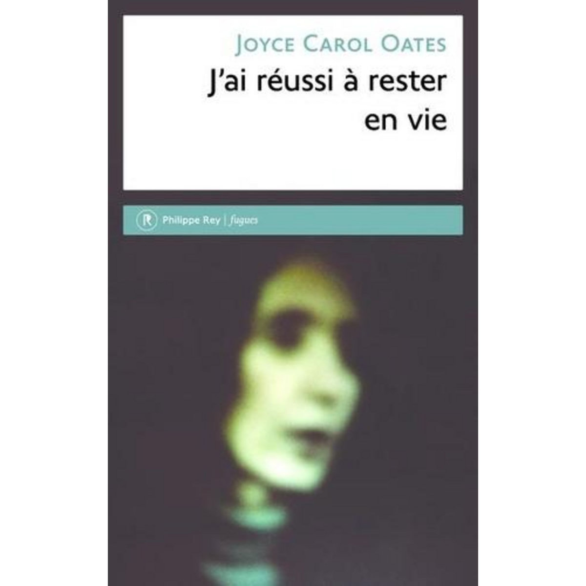 J'AI REUSSI A RESTER EN VIE, Oates Joyce Carol