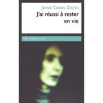 J'AI REUSSI A RESTER EN VIE, Oates Joyce Carol