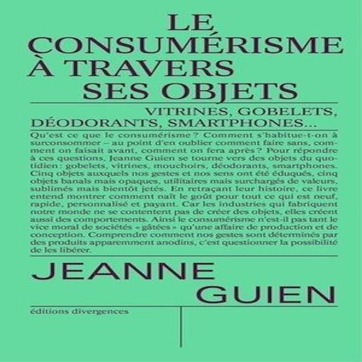 LE CONSUMERISME A TRAVERS SES OBJETS. GOBELETS, VITRINES, MOUCHOIRS, SMARTPHONES ET DEODORANTS, Guien Jeanne
