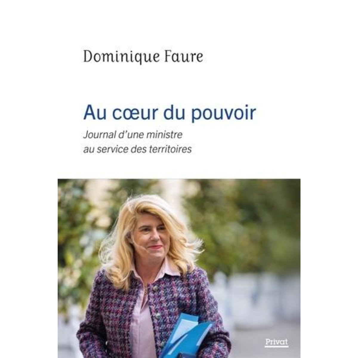 AU COEUR DU POUVOIR. JOURNAL D'UNE MINISTRE AU SERVICE DES TERRITOIRES, Faure Dominique