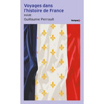 VOYAGES DANS L'HISTOIRE DE FRANCE. 15 GRANDS RECITS DE LOUIS XIV A NOS JOURS, Perrault Guillaume