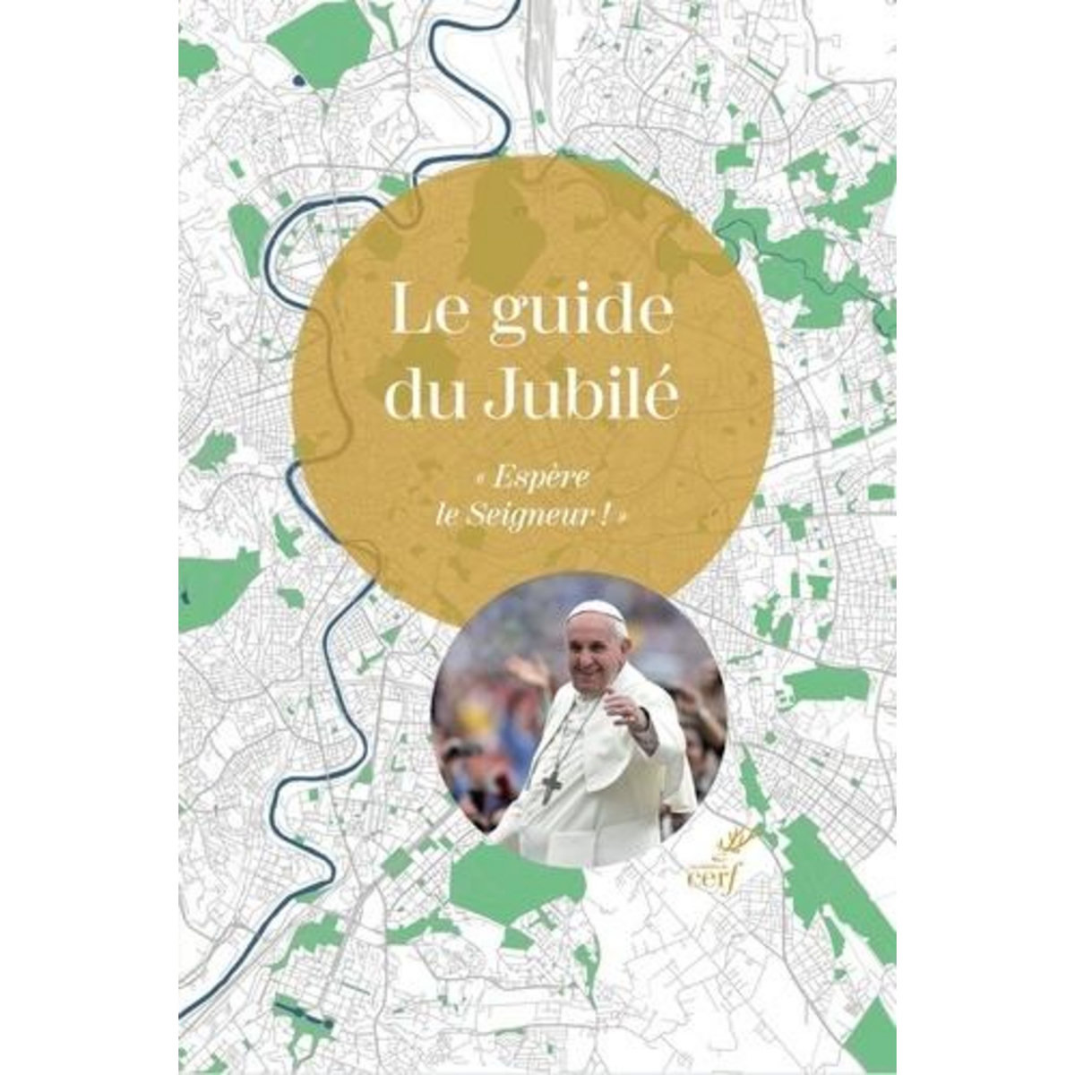 LE GUIDE DU JUBILE.  ESPERE LE SEIGNEUR ! , Cerf