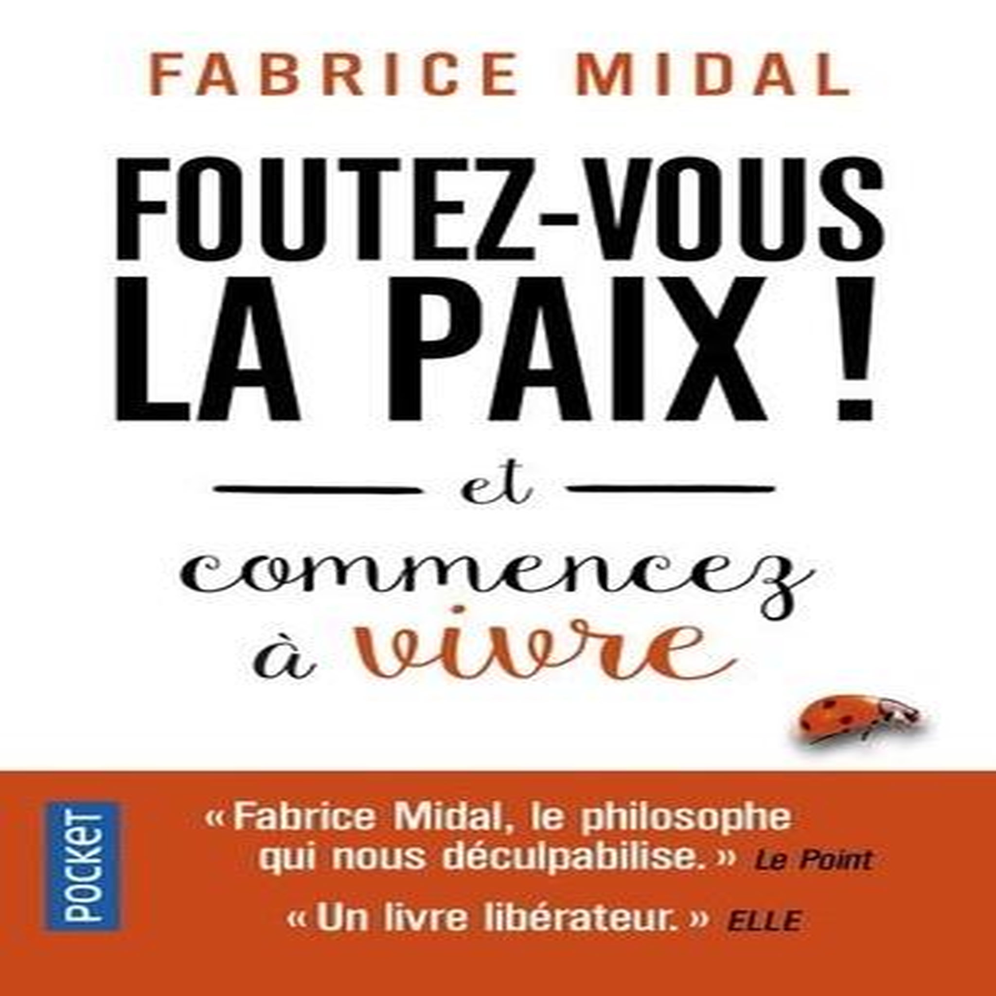 FOUTEZ-VOUS LA PAIX ! ET COMMENCEZ A VIVRE, Midal Fabrice