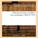 DICTIONNAIRE MYTHO-HERMETIQUE, Pernety Antoine-Joseph