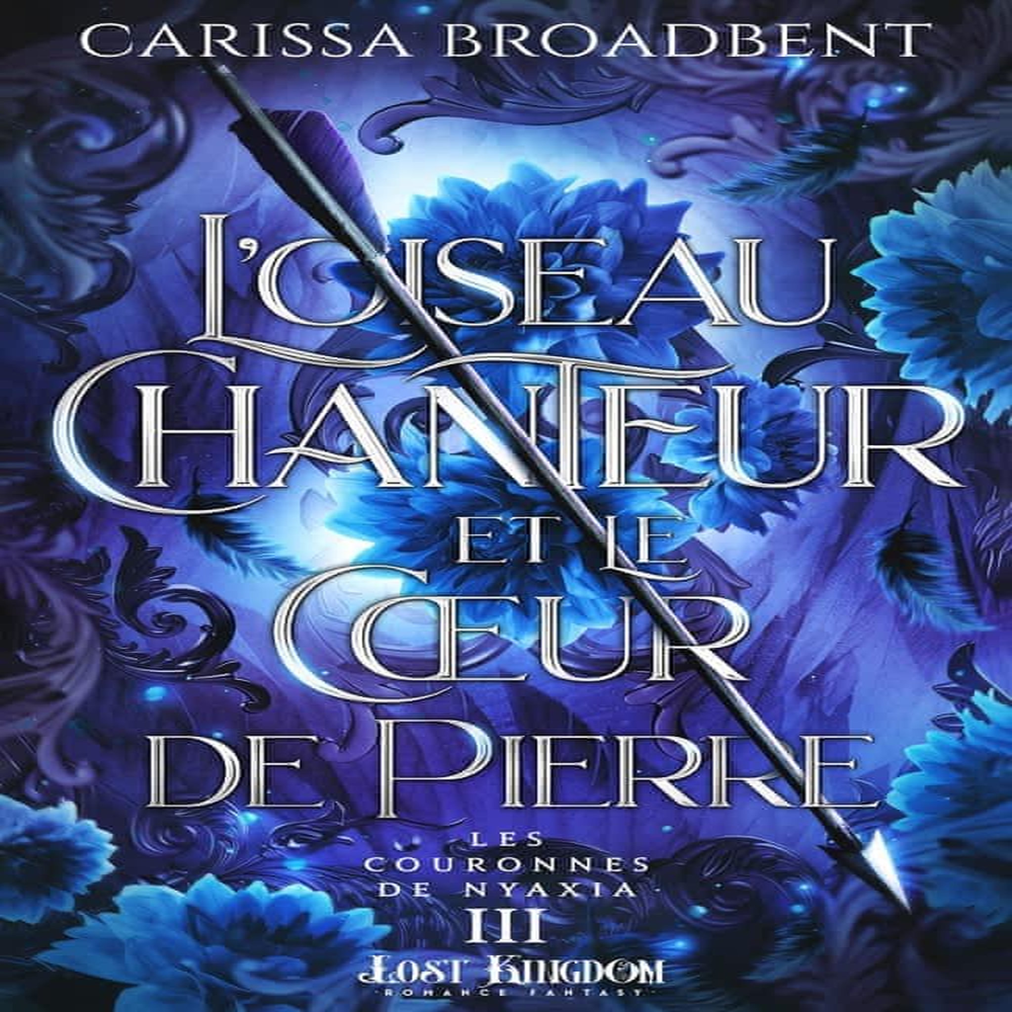 LES COURONNES DE NYAXIA TOME 3 : L'OISEAU CHANTEUR ET LE COEUR DE PIERRE, Broadbent Carissa