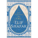 LES FLEUVES DU CIEL, Shafak Elif