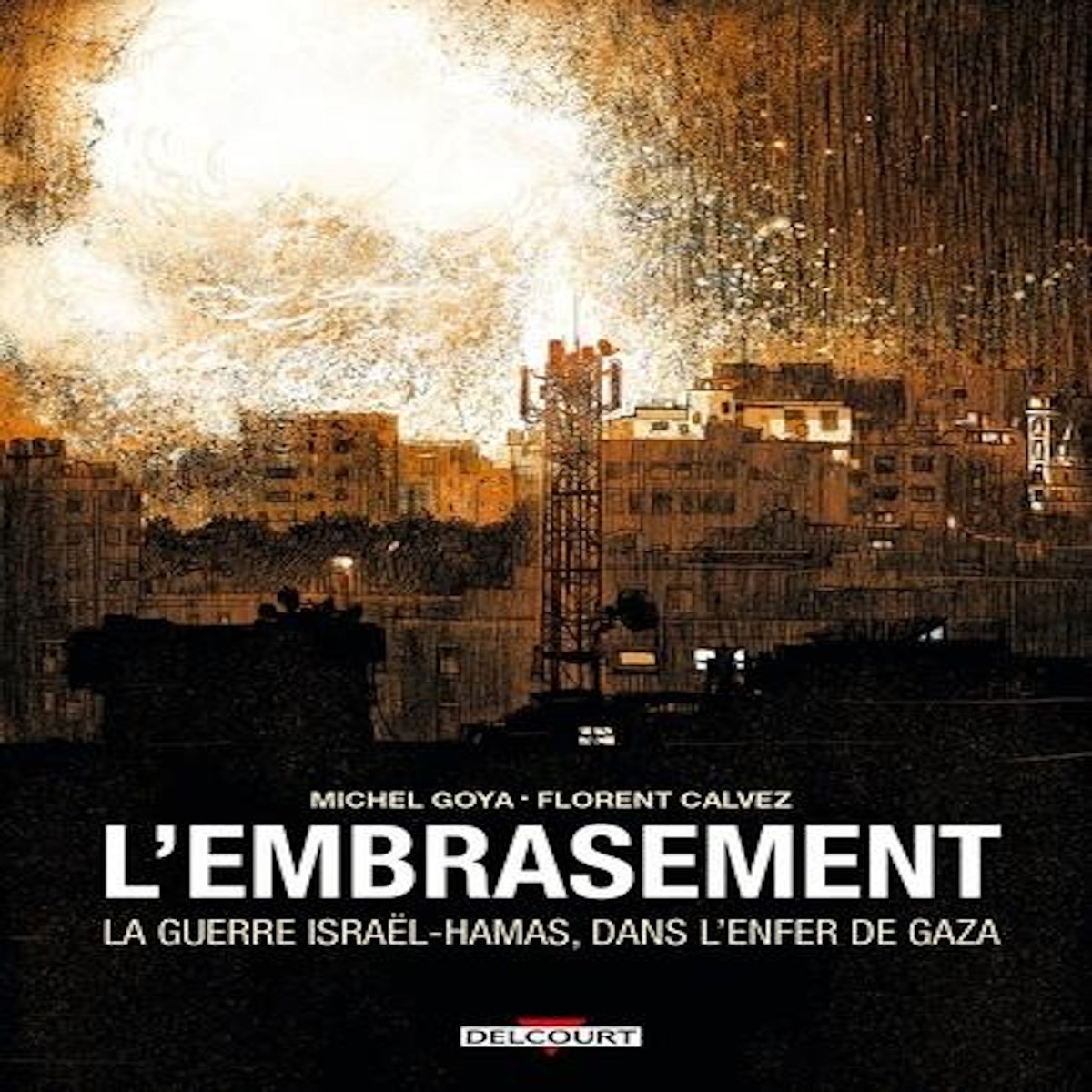 L'EMBRASEMENT. LA GUERRE ISRAEL-HAMAS, DANS L'ENFER DE GAZA, Calvez Florent