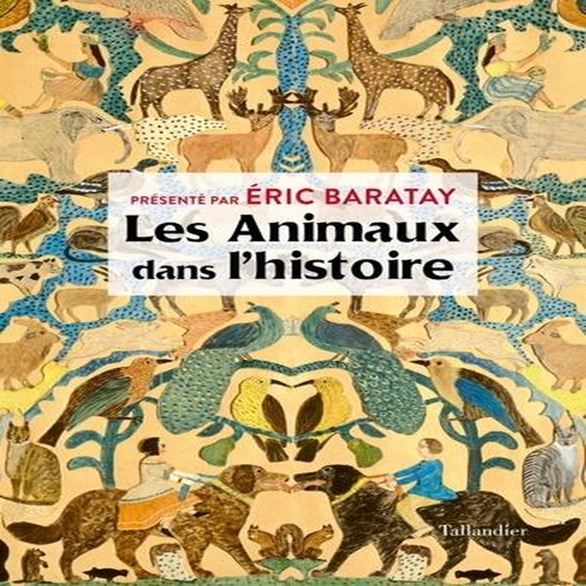 LES ANIMAUX DANS L'HISTOIRE, Baratay Eric