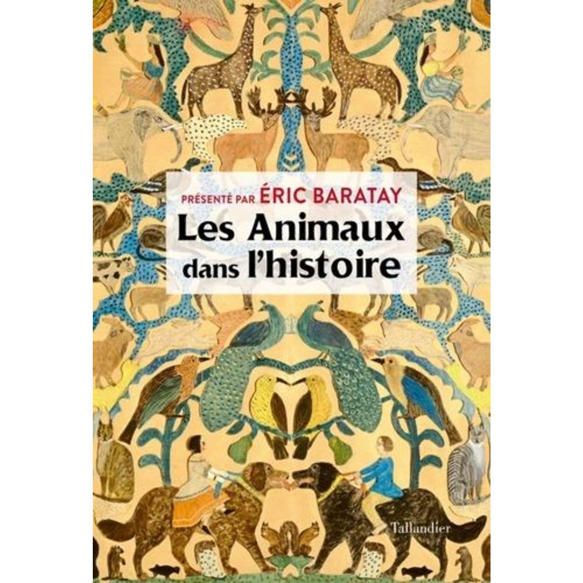 LES ANIMAUX DANS L'HISTOIRE, Baratay Eric