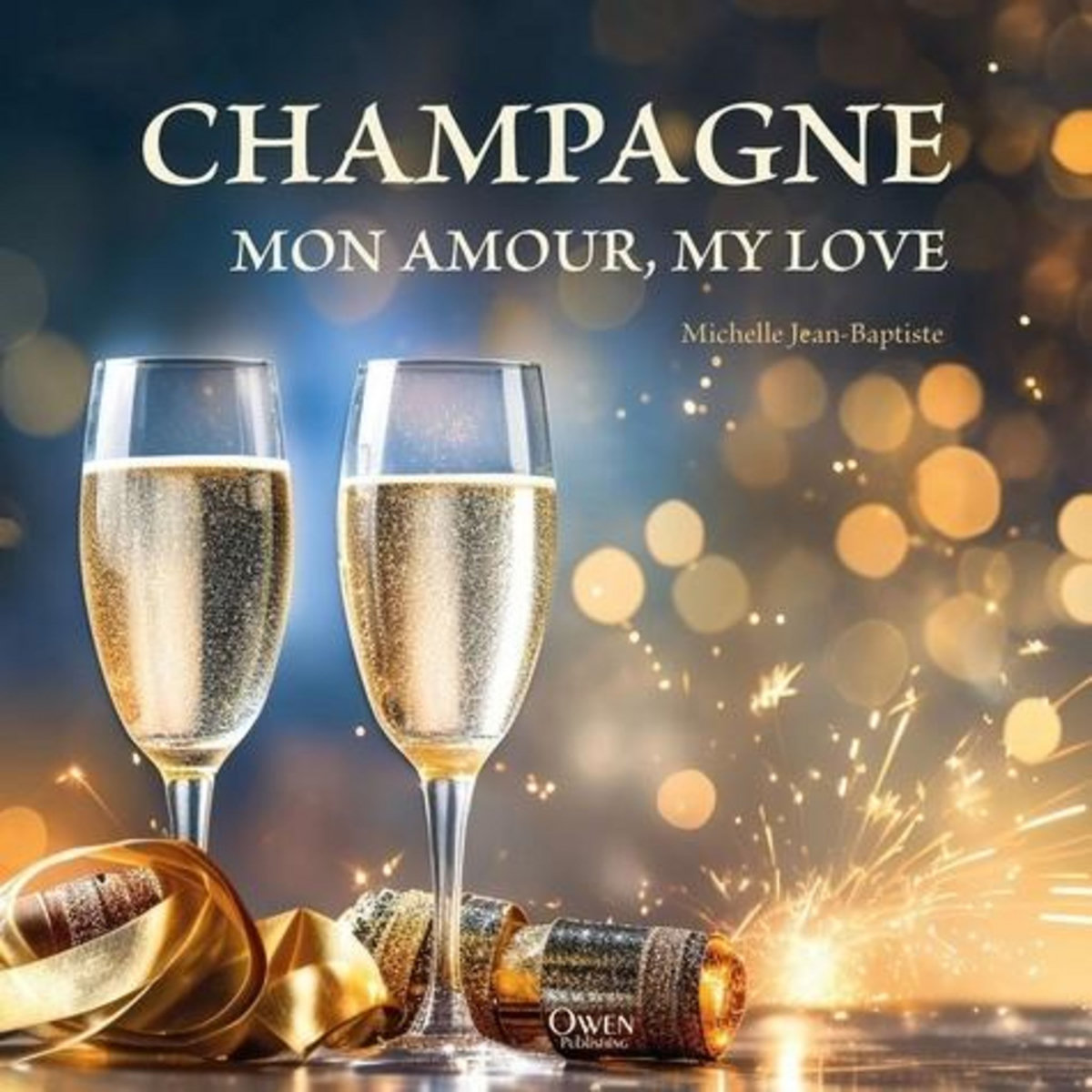 CHAMPAGNE MON AMOUR, MY LOVE. EDITION BILINGUE FRANCAIS-ANGLAIS, Jean-Baptiste Michelle