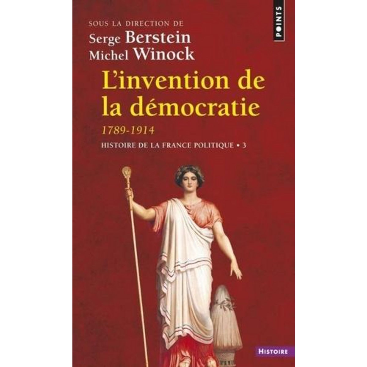 HISTOIRE DE LA FRANCE POLITIQUE. TOME 3, L'INVENTION DE LA DEMOCRATIE (1789-1914), Berstein Serge