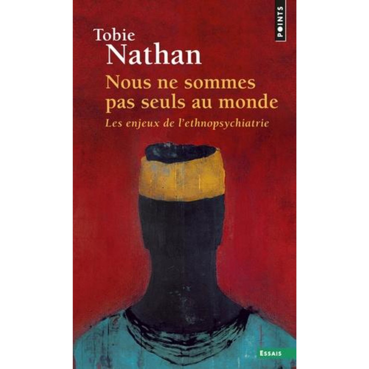 NOUS NE SOMMES PAS SEULS AU MONDE. LES ENJEUX DE L'ETHNOPSYCHIATRIE, Nathan Tobie