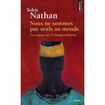 NOUS NE SOMMES PAS SEULS AU MONDE. LES ENJEUX DE L'ETHNOPSYCHIATRIE, Nathan Tobie