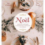 NOEL. RECETTES, HISTOIRES & TRADITIONS A PARTAGER EN FAMILLE, Mullenheim Sophie de