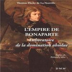 L'EMPIRE DE BONAPARTE. LABORATOIRE DE LA DOMINATION ABSOLUE, Flichy de La Neuville Thomas