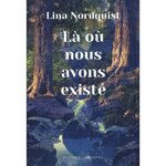 LA OU NOUS AVONS EXISTE, Nordquist Lina