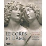 LE CORPS ET L'AME. DE DONATELLO A MICHEL-ANGE, SCULPTURES ITALIENNES DE LA RENAISSANCE, Bories Raphaël