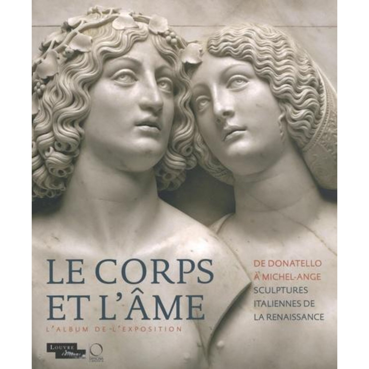 LE CORPS ET L'AME. DE DONATELLO A MICHEL-ANGE, SCULPTURES ITALIENNES DE LA RENAISSANCE, Bories Raphaël