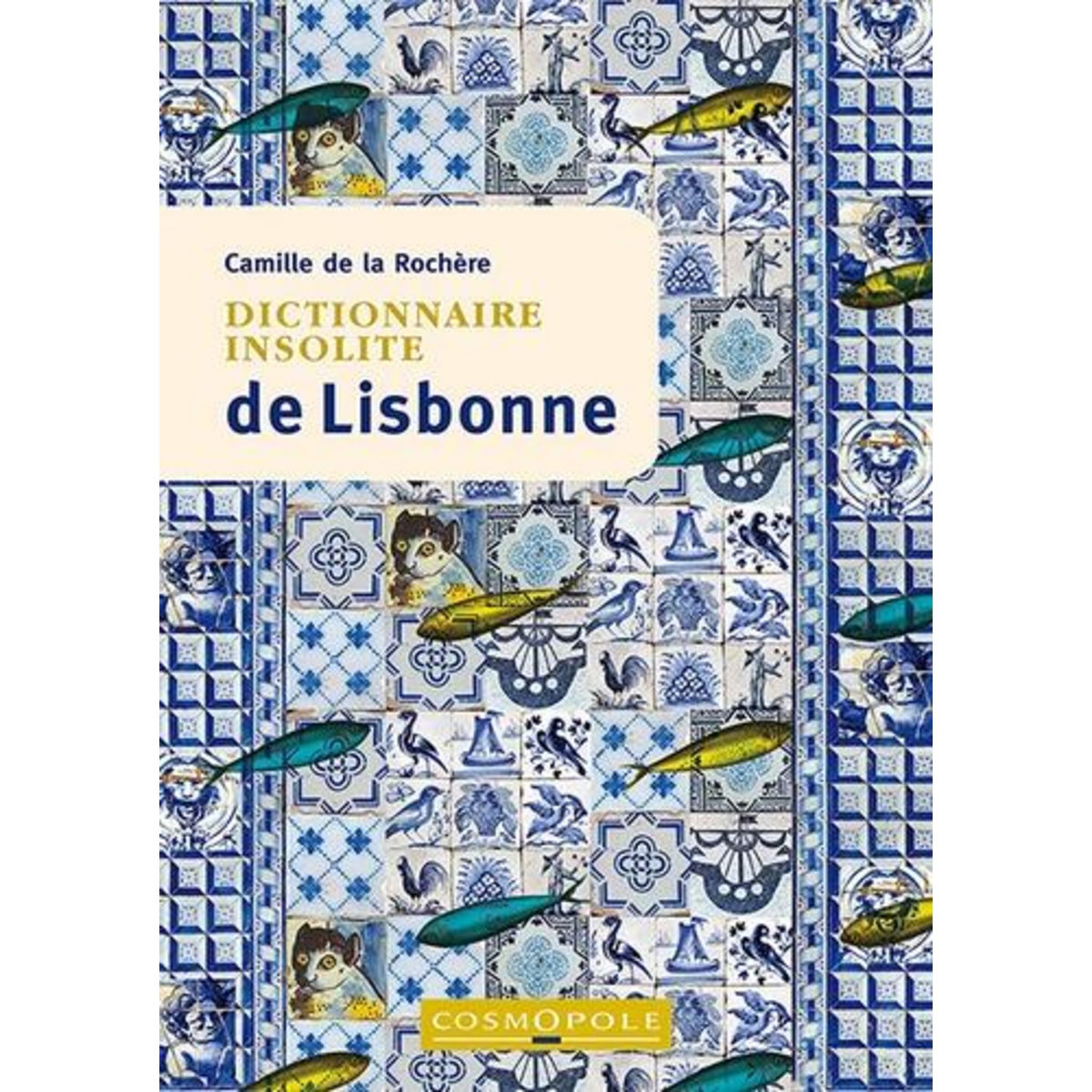 DICTIONNAIRE INSOLITE DE LISBONNE. EDITION, La Rochère Camille de