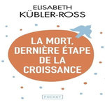 LA MORT, DERNIERE ETAPE DE LA CROISSANCE, Kübler-Ross Elisabeth