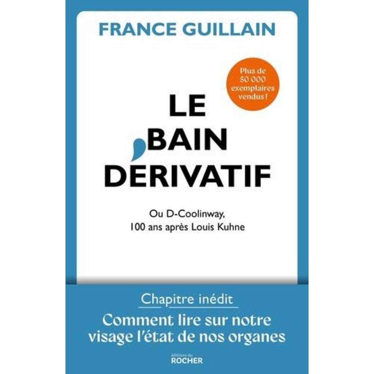 LE BAIN DERIVATIF. OU D-COOLINWAY. AVEC COMMENT LIRE SUR NOTRE VISAGE L'ETAT DE FORME DE NOS ORGANES, Guillain France