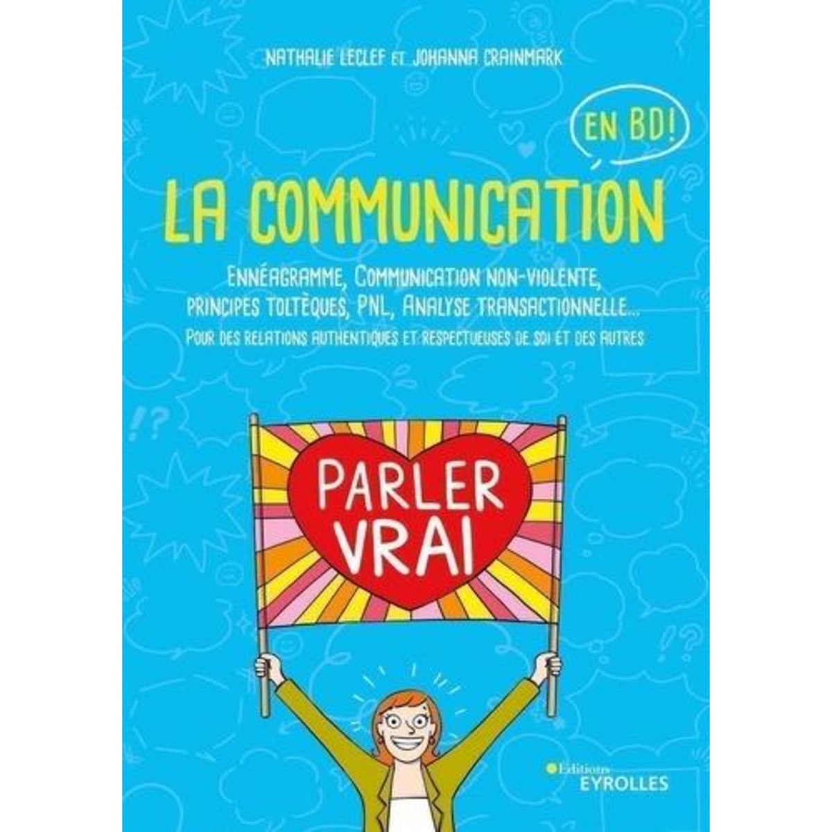 LA COMMUNICATION EN BD. ENNEAGRAMME, COMMUNICATION NON-VIOLENTE, PRINCIPES TOLTEQUES, PNL, ANALYSE TRANSACTIONNELLE..., Leclef Nathalie