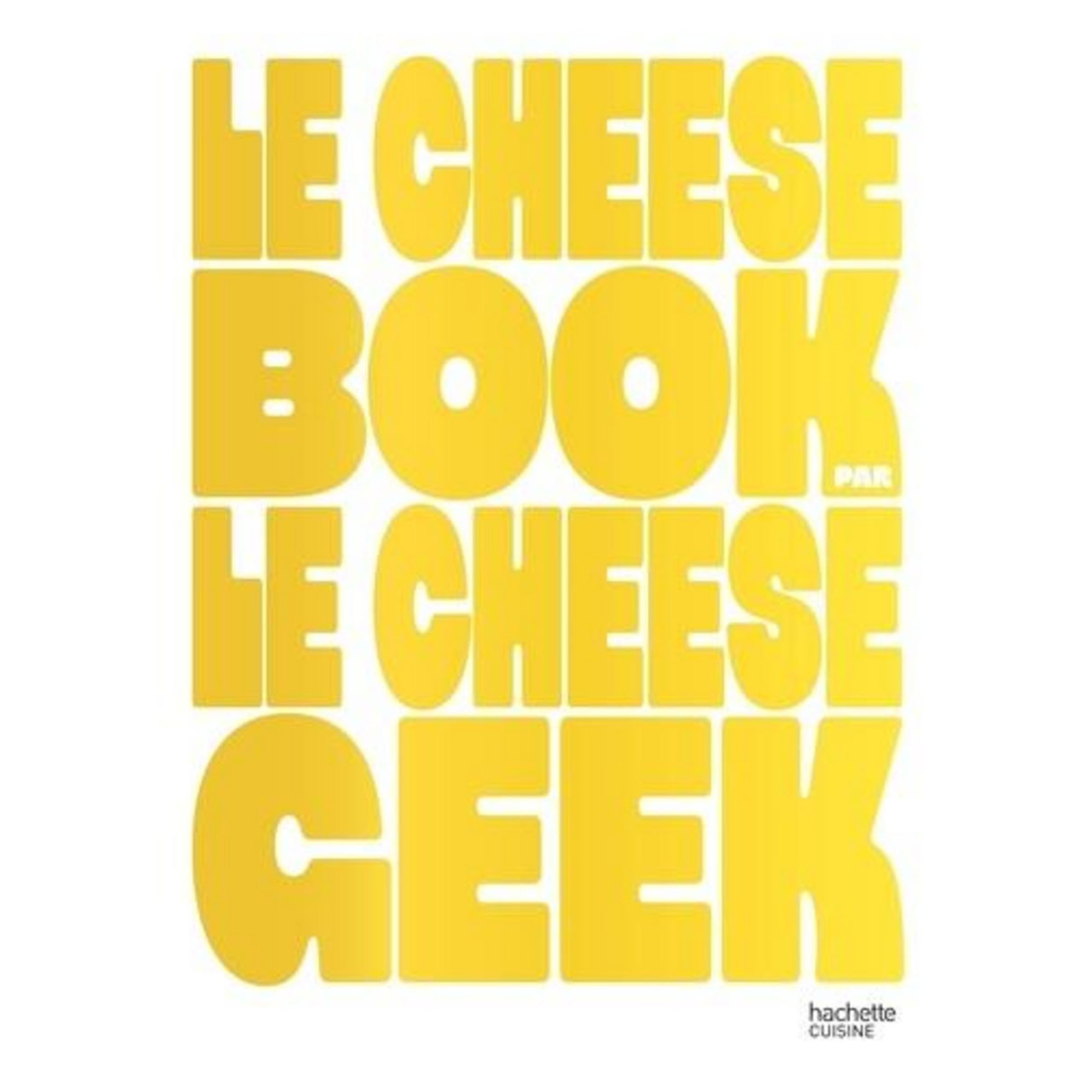 LE CHEESE BOOK PAR LE CHEESE GEEK, Gepner Fabrice