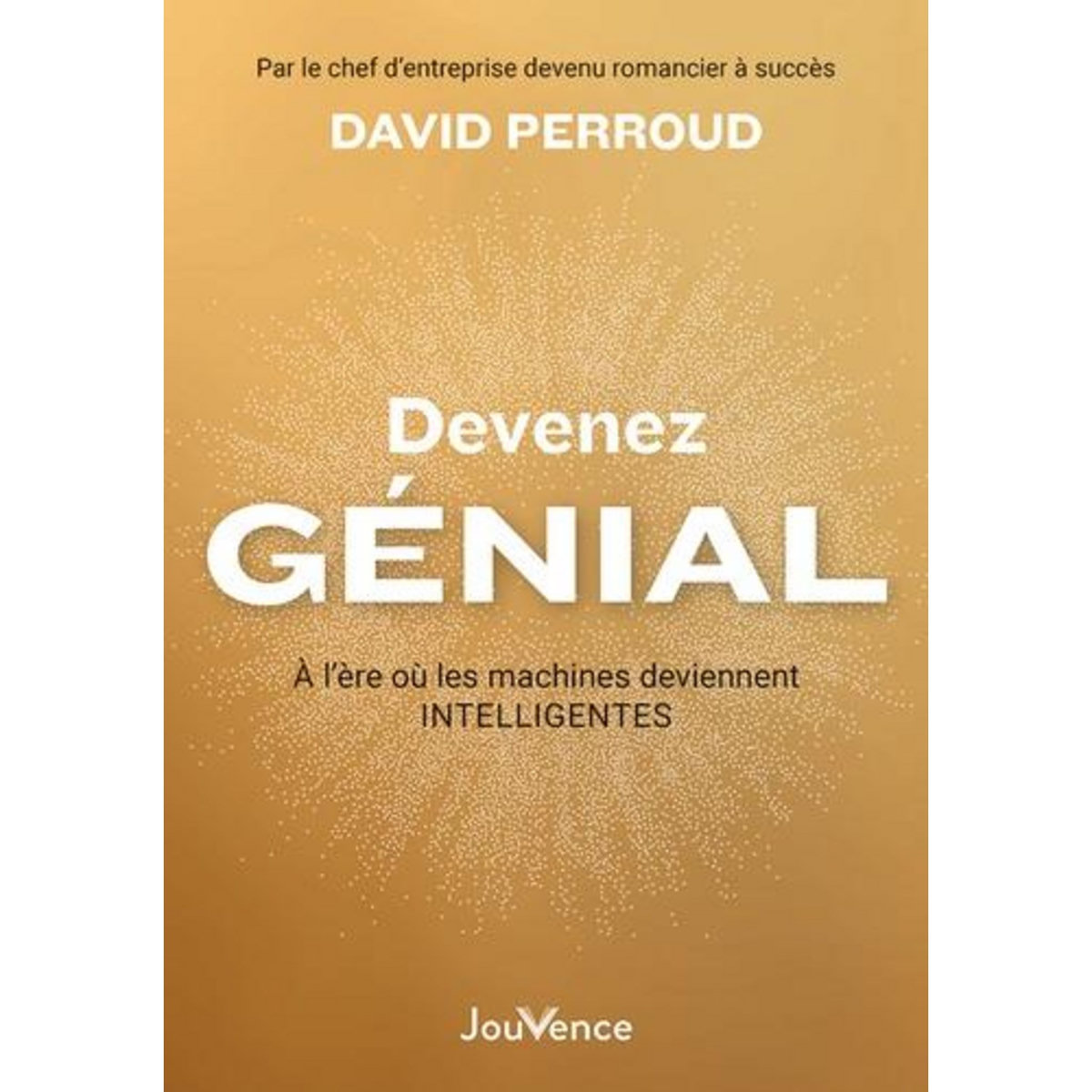 DEVENEZ GENIAL. A L'ERE OU LES MACHINES DEVIENNENT INTELLIGENTES, Perroud David