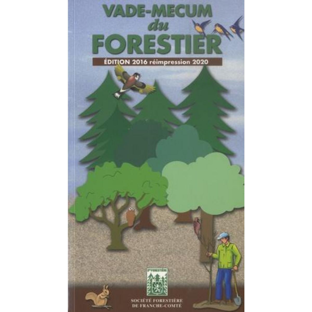VADE-MECUM DU FORESTIER. REIMPRESSION 2020, EDITION 2016, Société forestière