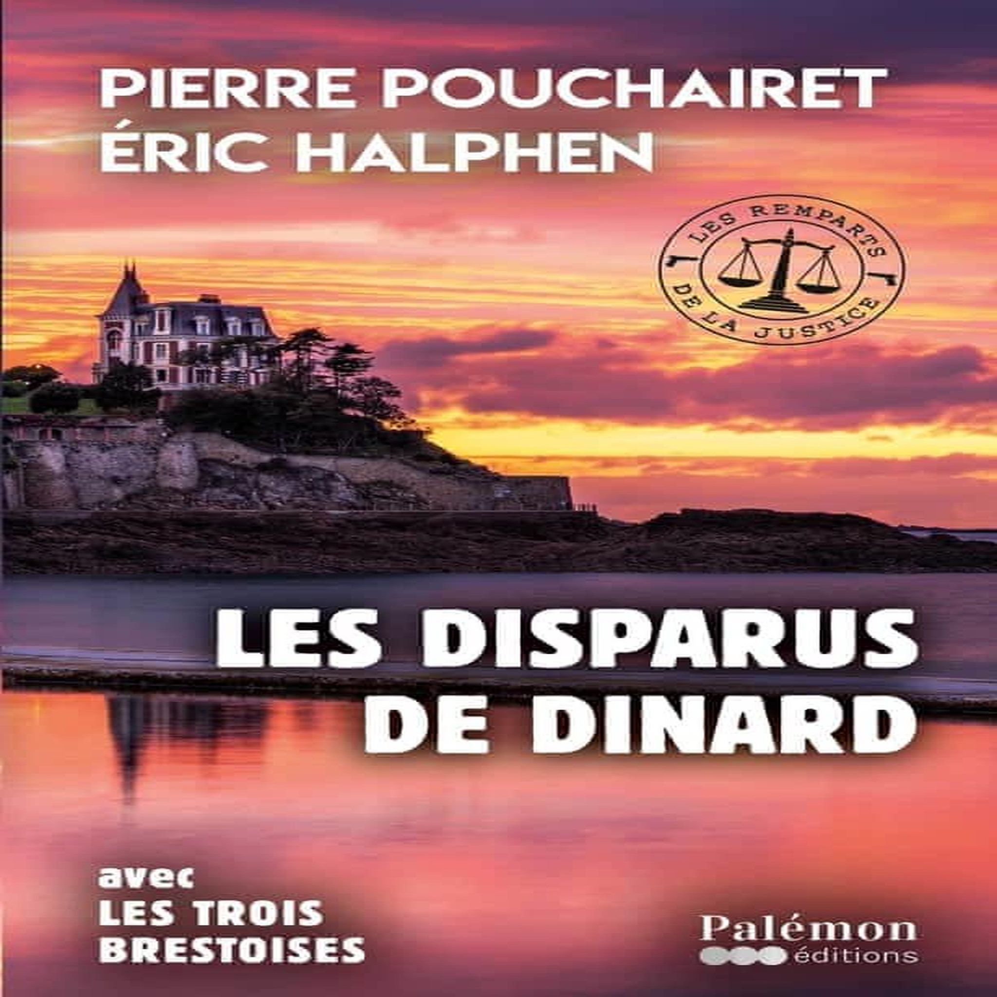 LES REMPARTS DE LA JUSTICE TOME 1 : LES DISPARUS DE DINARD. AVEC LES TROIS BRESTOISES, Pouchairet Pierre