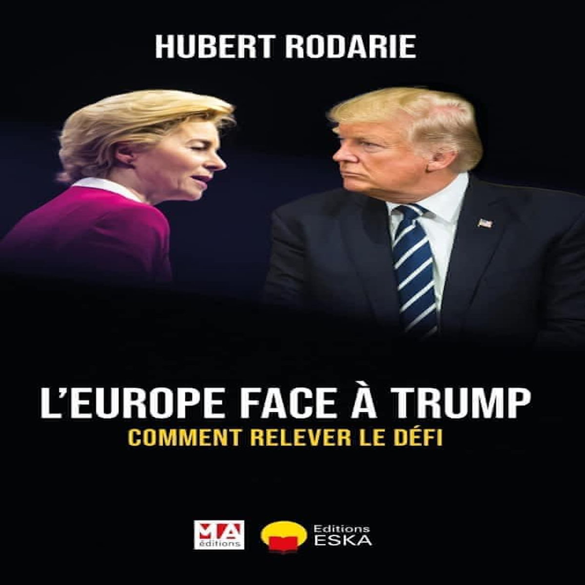 L'EUROPE FACE A TRUMP. COMMENT RELEVER LE DEFI, Rodarie Hubert