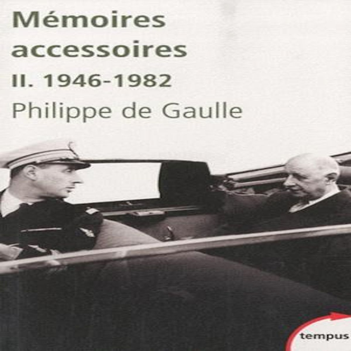 MEMOIRES ACCESSOIRES. TOME 2 : 1946-1982, Gaulle Philippe de