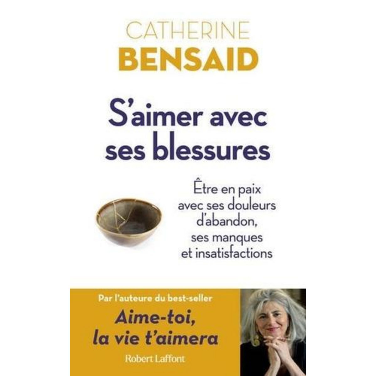 S'AIMER AVEC SES BLESSURES. ETRE EN PAIX AVEC SES DOULEURS D'ABANDON, SES MANQUES ET INSATISFACTIONS, Bensaid Catherine