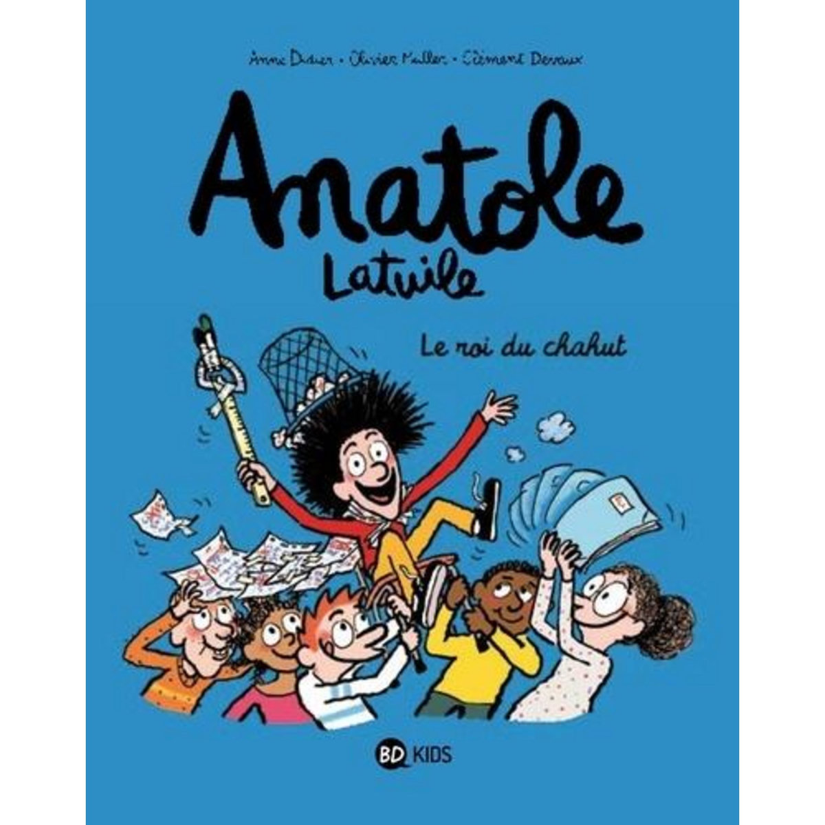 ANATOLE LATUILE TOME 8 : LE ROI DU CHAHUT, Didier Anne