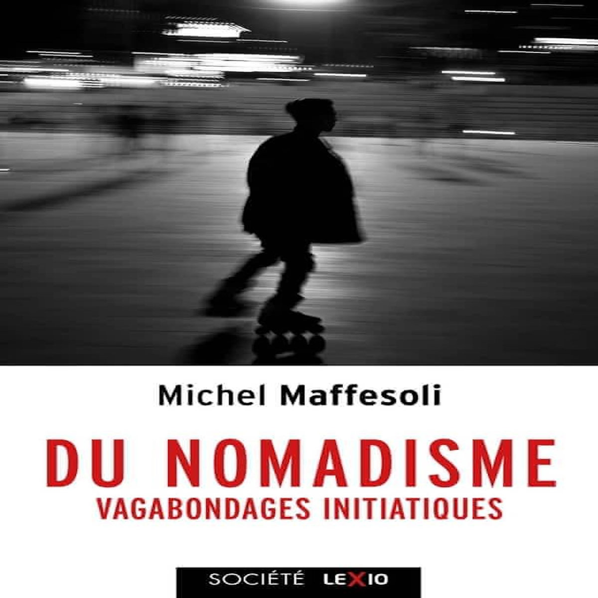 DU NOMADISME. VAGABONDAGES INITIATIQUES, Maffesoli Michel