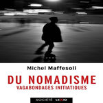 DU NOMADISME. VAGABONDAGES INITIATIQUES, Maffesoli Michel