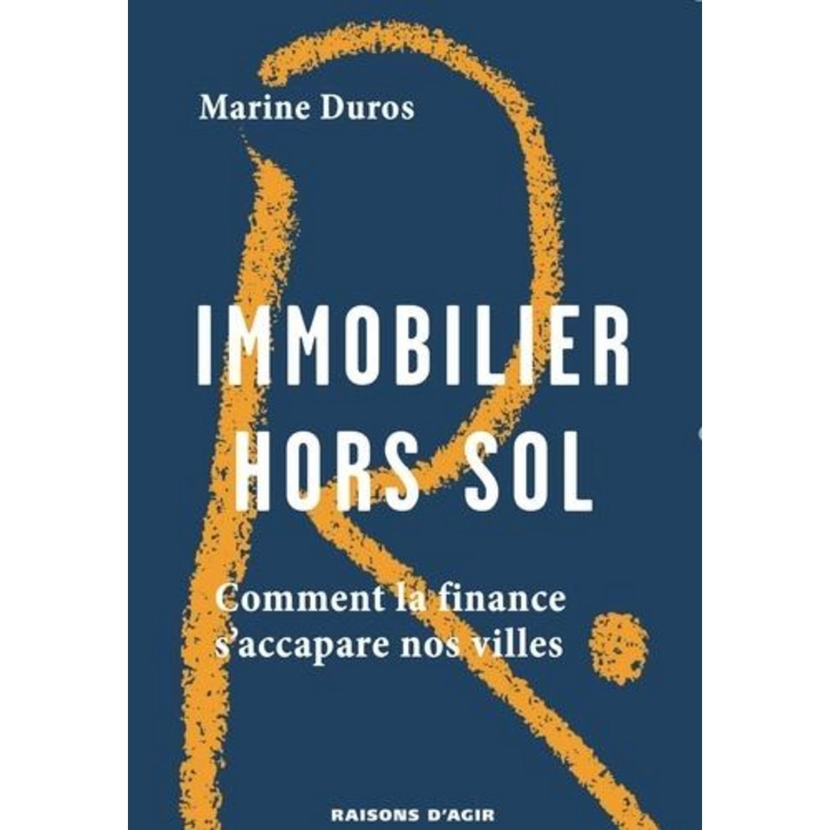 IMMOBILIER HORS SOL. COMMENT LA FINANCE S'ACCAPARE NOS VILLES, Duros Marine