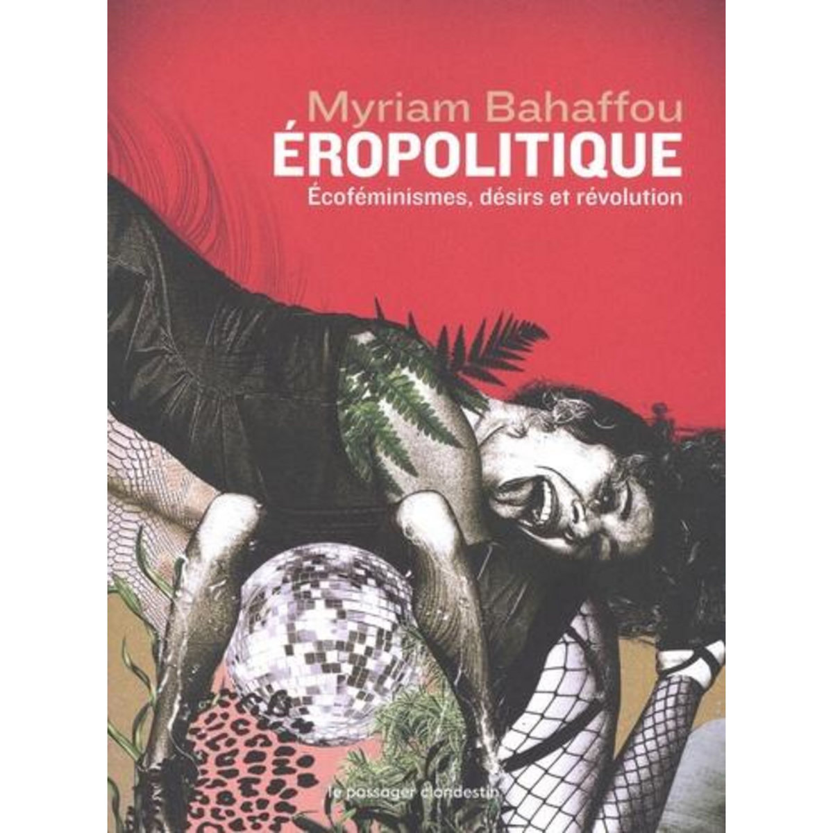 EROPOLITIQUE. ECOFEMINISMES, DESIRS, REVOLUTIONS, Bahaffou Myriam