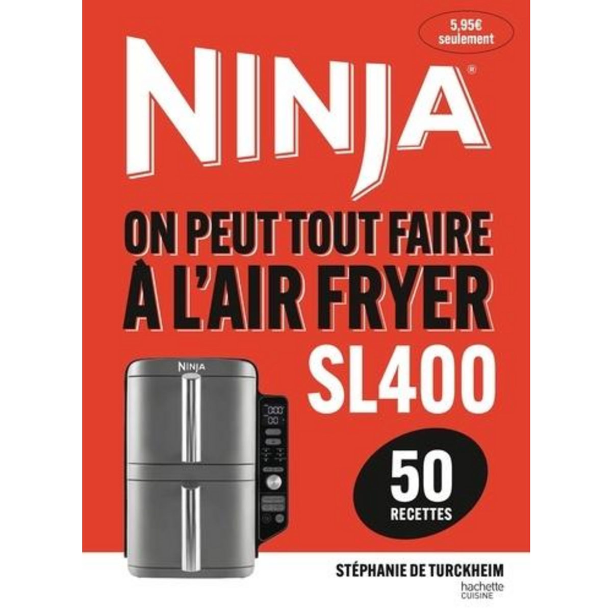 NINJA - ON PEUT TOUT FAIRE A L'AIRFRYER SL400. 50 RECETTES, Turckheim Stéphanie de