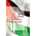 PALESTINE, NOTRE BLESSURE, Plenel Edwy