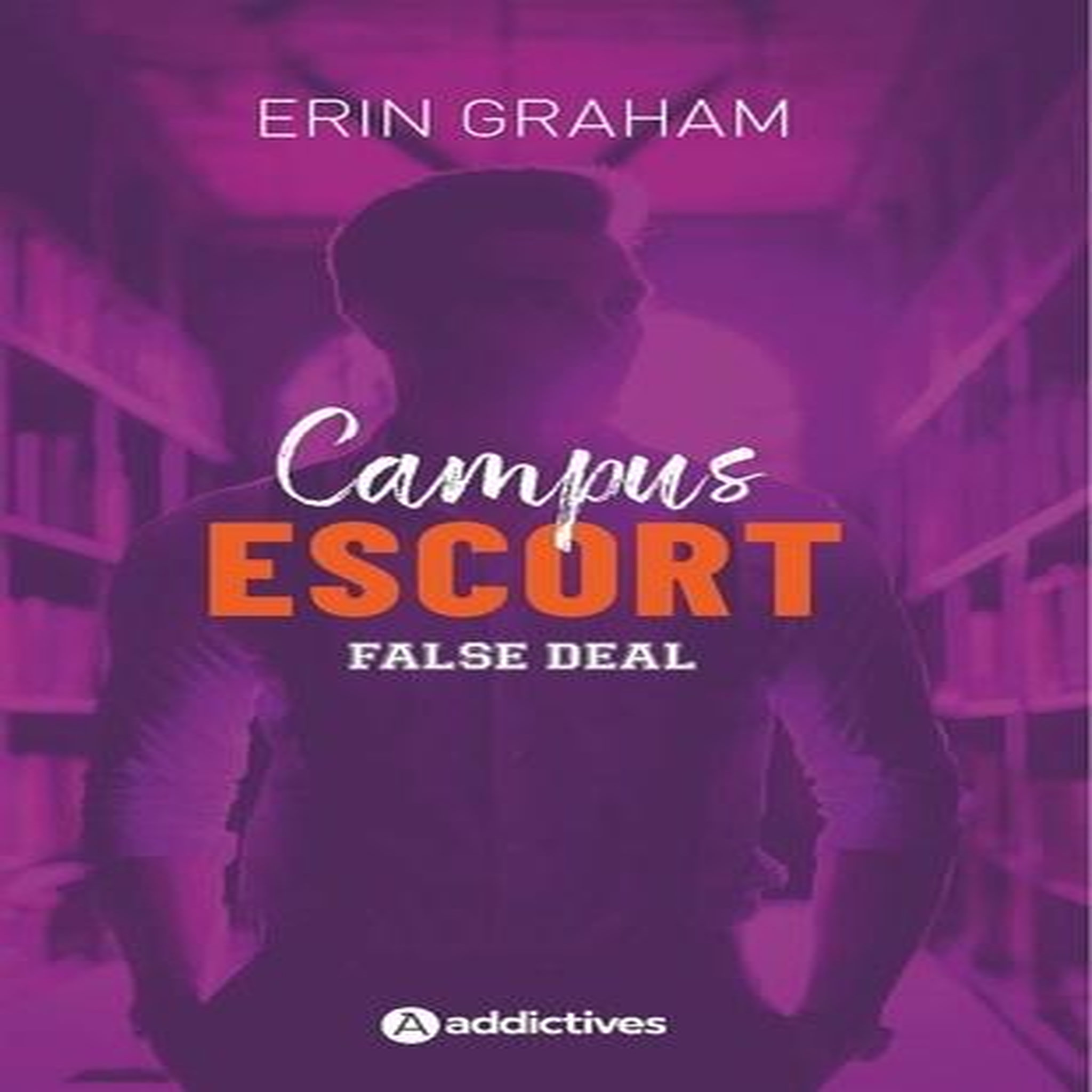 CAMPUS ESCORT TOME 2 : FALSE DEAL, Graham Erin