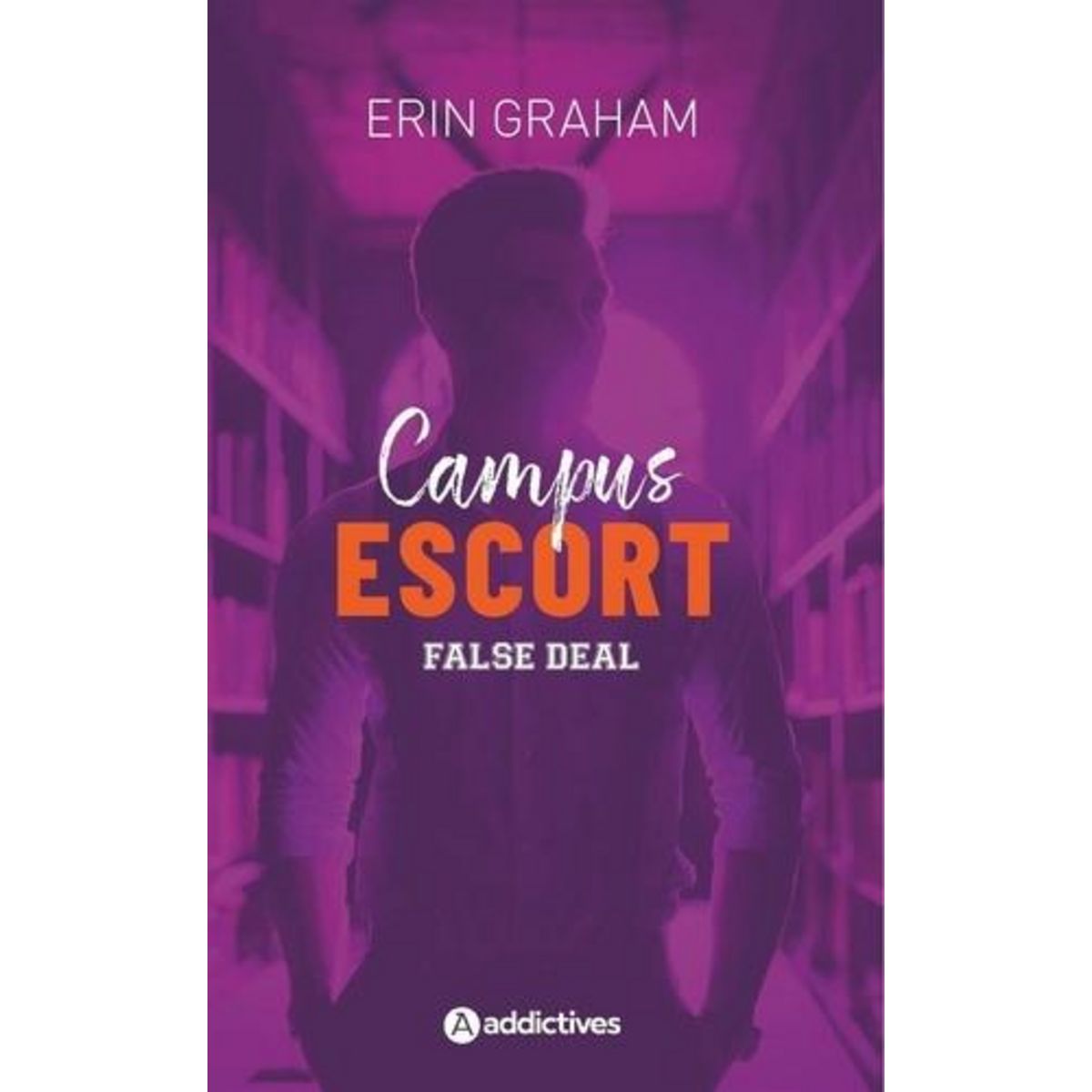 CAMPUS ESCORT TOME 2 : FALSE DEAL, Graham Erin