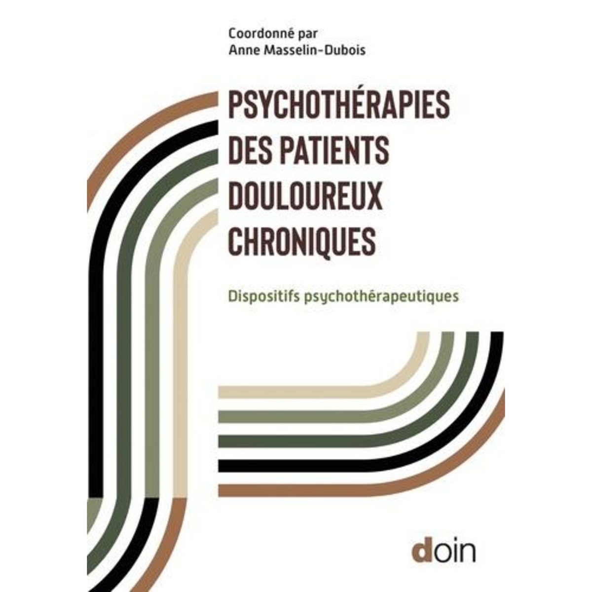 PSYCHOTHERAPIES DES PATIENTS DOULOUREUX CHRONIQUES. APPROCHE PLURIDIMENTIONNELLE ET DISPOSITIFS THERAPEUTIQUES, Masselin-Dubois Anne