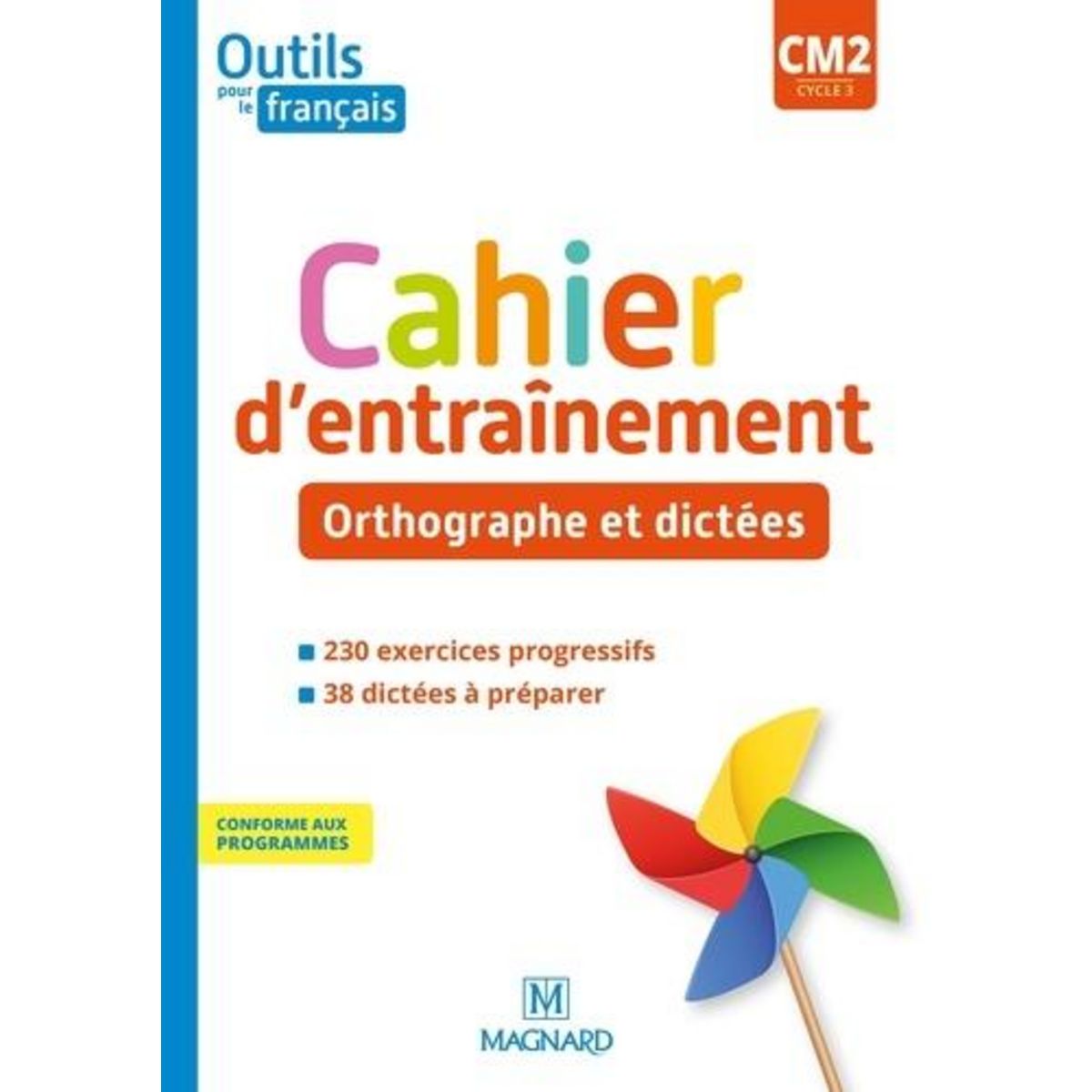 FRANCAIS CM2 CYCLE 3 OUTILS POUR LE FRANCAIS. CAHIER D'ENTRAINEMENT - ORTHOGRAPHE ET DICTEES, EDITION 2020, Barthomeuf-Schillinger Claire