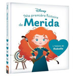 MA PREMIERE HISTOIRE DE MERIDA. L'HISTOIRE DE REBELLE, Disney