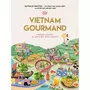  VIETNAM GOURMAND. VOYAGE CULINAIRE AU PAYS DES MILLE SAVEURS, Nguyen Nathalie