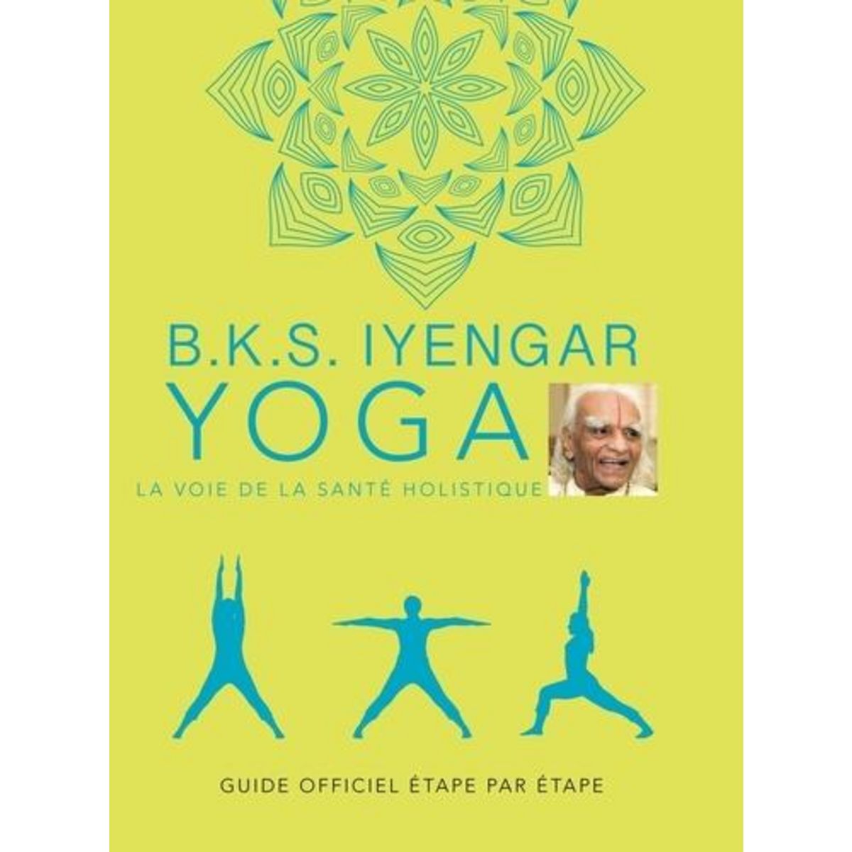 YOGA. LA VOIE DE LA SANTE HOLISTIQUE, Iyengar B. K. S.